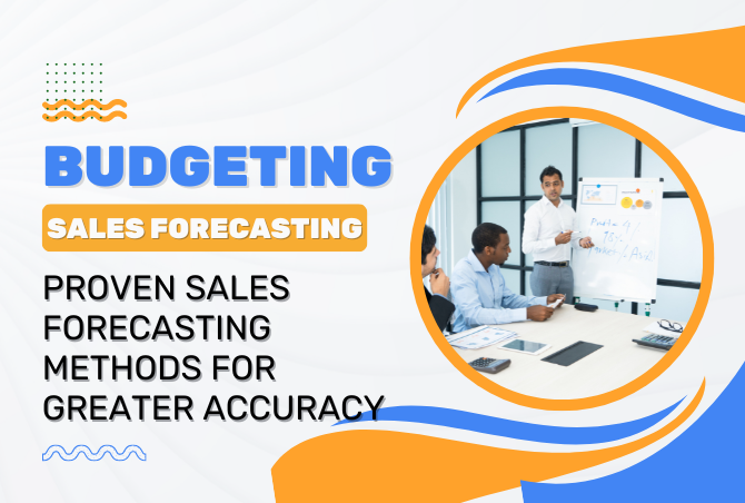 BUDGETING: Proven Sales Forecasting Methods for Greater Accuracy