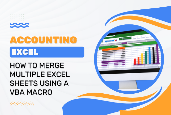 ACCOUNTING: How to Merge Multiple Excel Sheets Using a VBA Macro