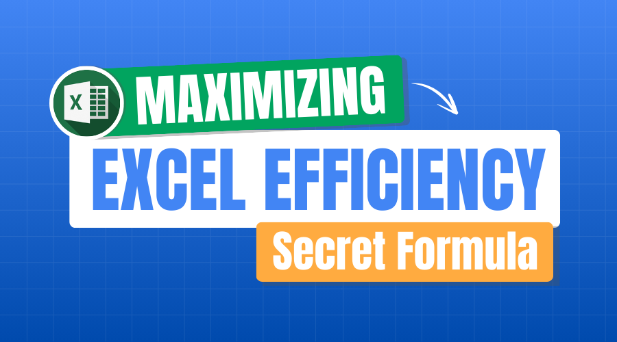 The Secret Formula of Maximizing Your Excel Efficiency 